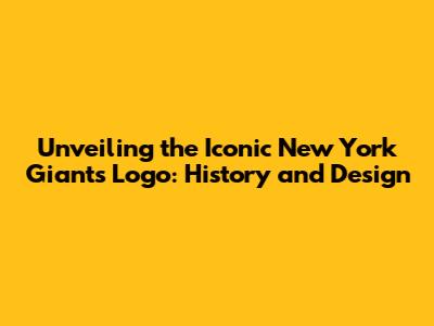 Unveiling the Iconic New York Giants Logo: History and Design