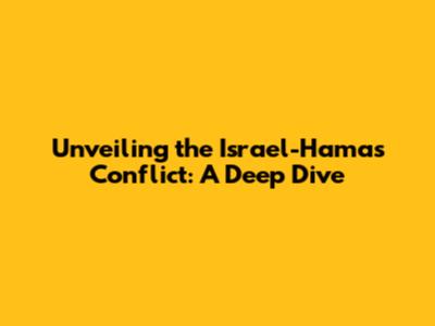 Unveiling the Israel-Hamas Conflict: A Deep Dive