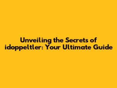 Unveiling the Secrets of idoppeltler: Your Ultimate Guide