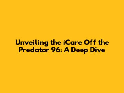 Unveiling the iCare Off the Predator 96: A Deep Dive