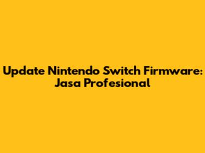 Update Nintendo Switch Firmware: Jasa Profesional