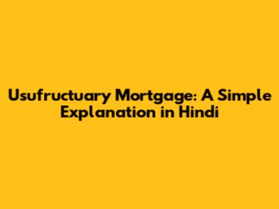 Usufructuary Mortgage: A Simple Explanation in Hindi