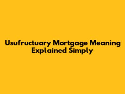 Usufructuary Mortgage Meaning Explained Simply