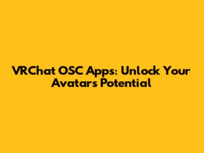 VRChat OSC Apps: Unlock Your Avatar's Potential