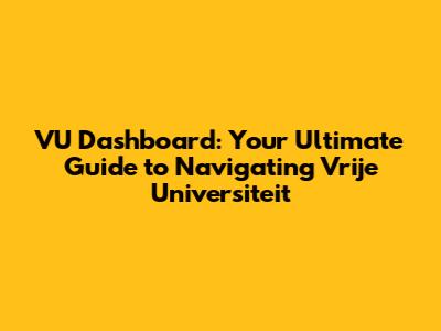 VU Dashboard: Your Ultimate Guide to Navigating Vrije Universiteit