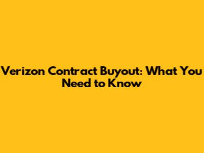Verizon Contract Buyout: What You Need to Know