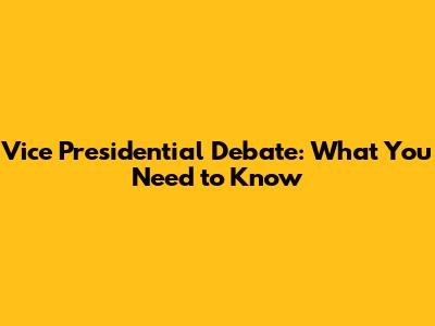 Vice Presidential Debate: What You Need to Know