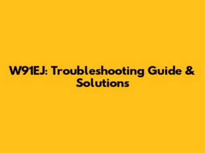 W91EJ: Troubleshooting Guide & Solutions
