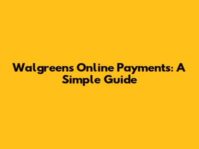 Walgreens Online Payments: A Simple Guide
