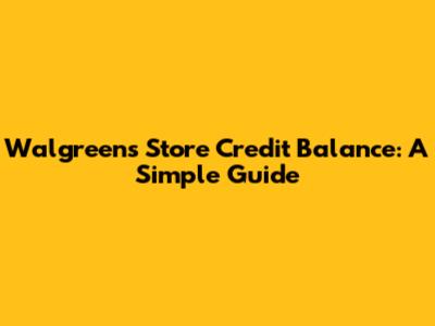 Walgreens Store Credit Balance: A Simple Guide