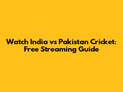 Watch India vs Pakistan Cricket: Free Streaming Guide