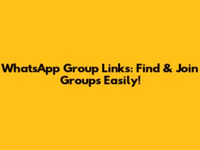 WhatsApp Group Links: Find & Join Groups Easily!
