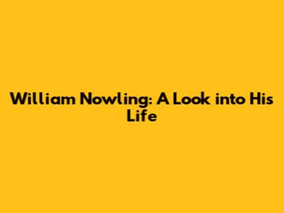 William Nowling: A Look into His Life