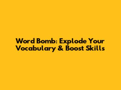 Word Bomb: Explode Your Vocabulary & Boost Skills