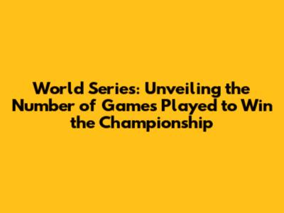 World Series: Unveiling the Number of Games Played to Win the Championship