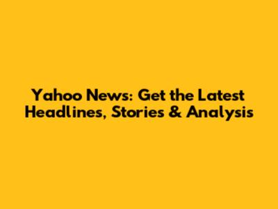 Yahoo News: Get the Latest Headlines, Stories & Analysis