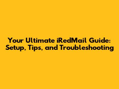 Your Ultimate iRedMail Guide: Setup, Tips, and Troubleshooting