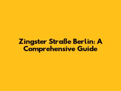 Zingster Straße Berlin: A Comprehensive Guide