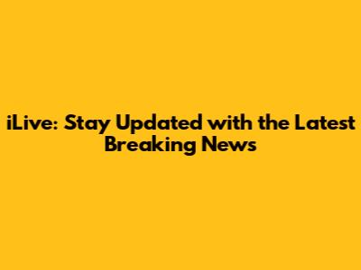 iLive: Stay Updated with the Latest Breaking News