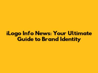 iLogo Info News: Your Ultimate Guide to Brand Identity