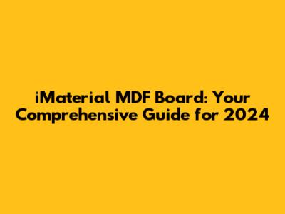 iMaterial MDF Board: Your Comprehensive Guide for 2024