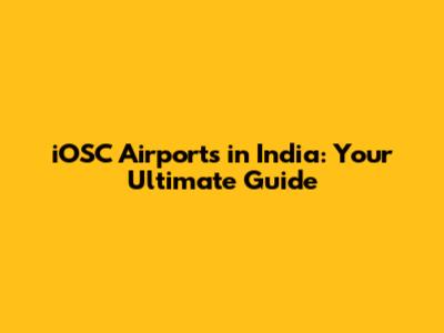 iOSC Airports in India: Your Ultimate Guide