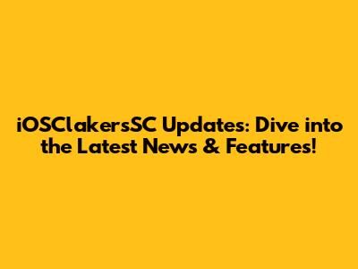 iOSClakersSC Updates: Dive into the Latest News & Features!