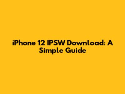 iPhone 12 IPSW Download: A Simple Guide
