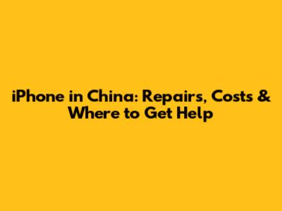 iPhone in China: Repairs, Costs & Where to Get Help