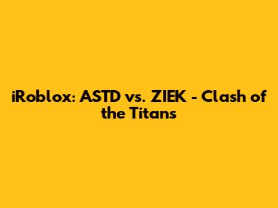 iRoblox: ASTD vs. ZIEK - Clash of the Titans