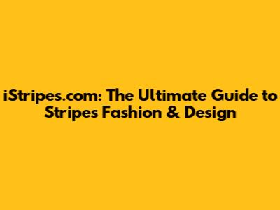 iStripes.com: The Ultimate Guide to Stripes Fashion & Design