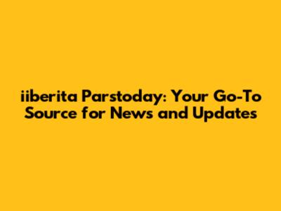 iiberita Parstoday: Your Go-To Source for News and Updates