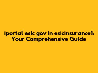 iportal esic gov in esicinsurance1: Your Comprehensive Guide