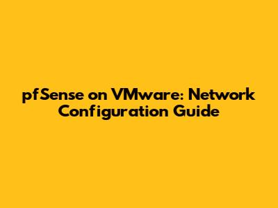 pfSense on VMware: Network Configuration Guide